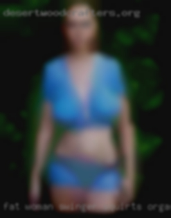 Fat woman swinger squirts orgasm from Madera California.
