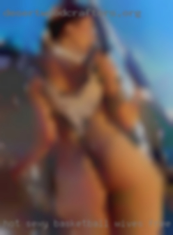 Hot sexy basketball wives free big cock near Lubbock.