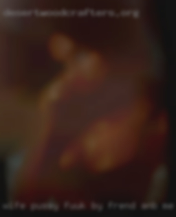 Wife pussy fuuk by frend anb me in Alsip Illinois.